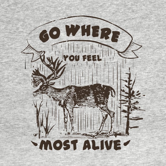 Go where you feel most alive, Moose, Outdoors, Adventurer, Explorer, Nature Lover by FashionDesignz